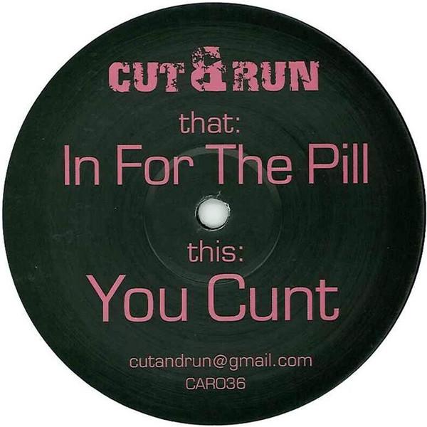 Cut & Run  - In For The Pill / You Cunt