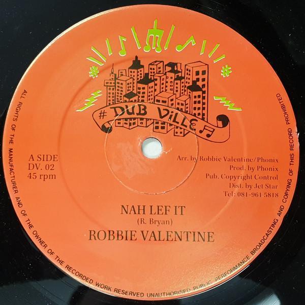 Robbie Valentine - Nah Lef It / Made A Mistake