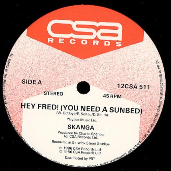 Skanga  - Hey Fred! (You Need A Sunbed)