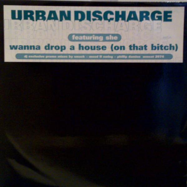 Urban Discharge, She  - Wanna Drop A House (On That Bitch)